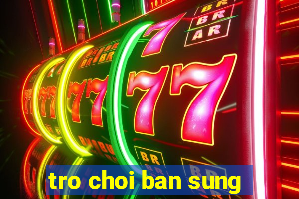 tro choi ban sung