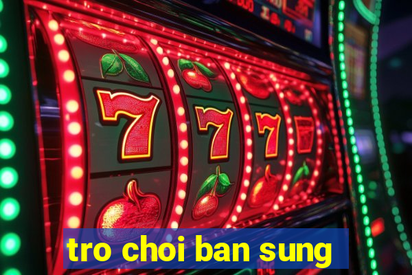 tro choi ban sung