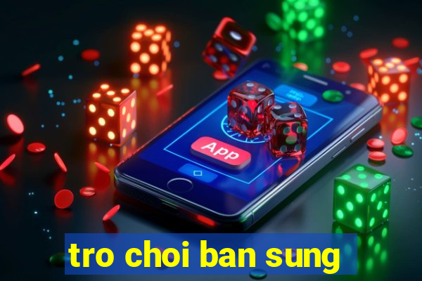 tro choi ban sung