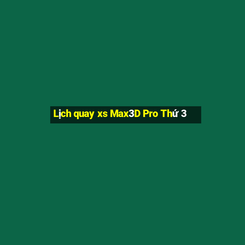 Lịch quay xs Max3D Pro Thứ 3