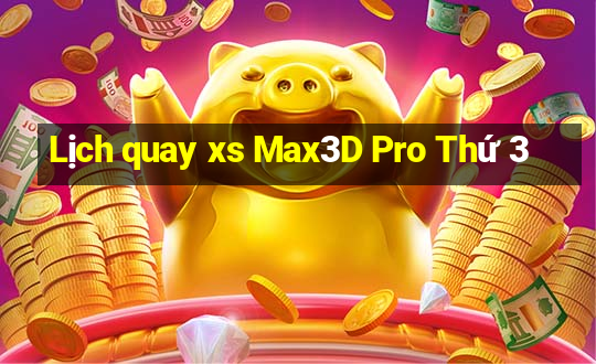 Lịch quay xs Max3D Pro Thứ 3