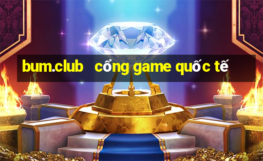 bum.club   cổng game quốc tế