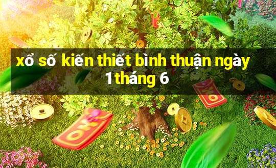 xổ số kiến thiết bình thuận ngày 1 tháng 6