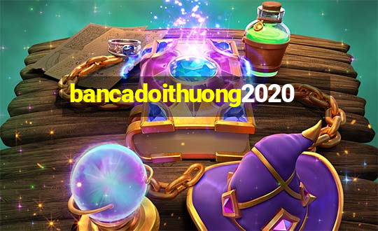 bancadoithuong2020