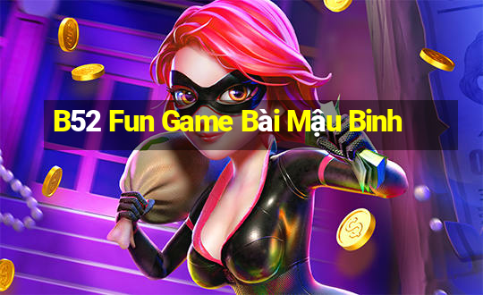 B52 Fun Game Bài Mậu Binh