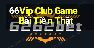 66Vip Club Game Bài Tiền Thật