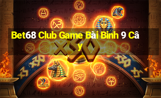 Bet68 Club Game Bài Binh 9 Cây