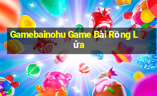 Gamebainohu Game Bài Rồng Lửa