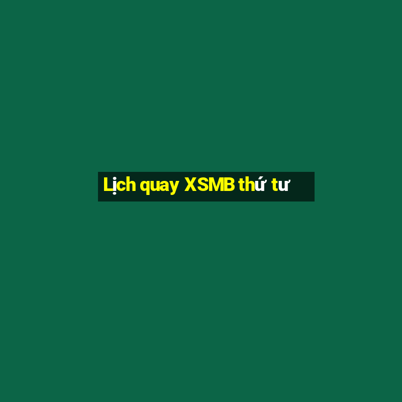 Lịch quay XSMB thứ tư