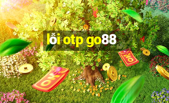 lỗi otp go88