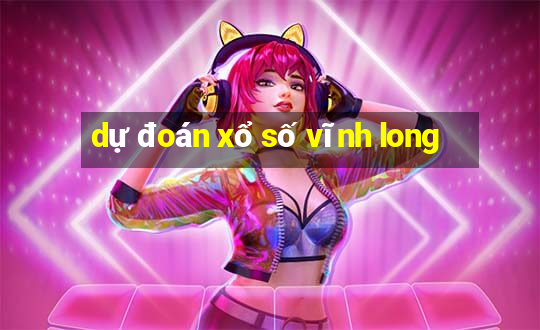 dự đoán xổ số vĩnh long