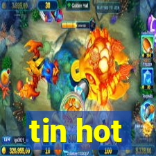 tin hot