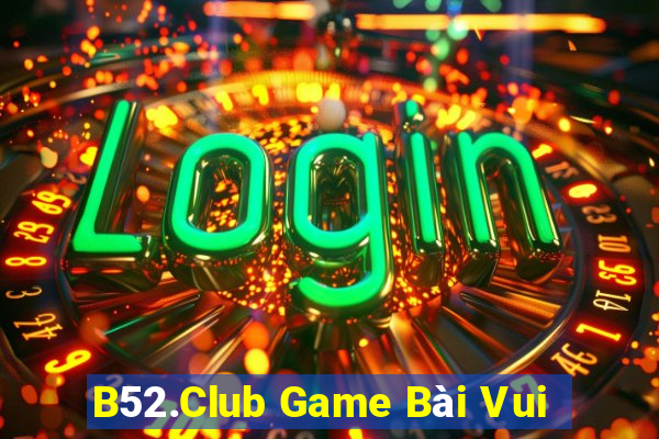 B52.Club Game Bài Vui