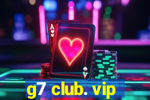 g7 club. vip