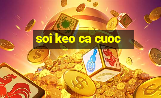 soi keo ca cuoc