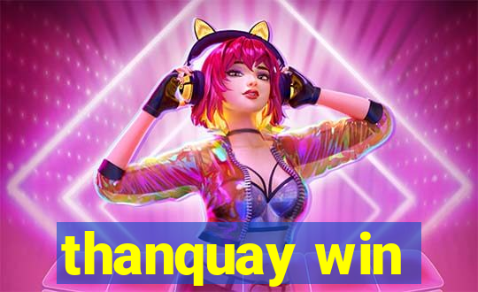 thanquay win