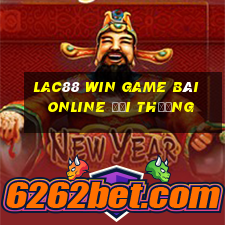 Lac88 Win Game Bài Online Đổi Thưởng