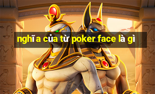 nghĩa của từ poker face là gì