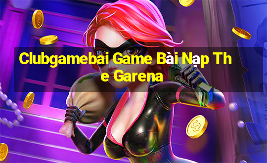 Clubgamebai Game Bài Nạp The Garena