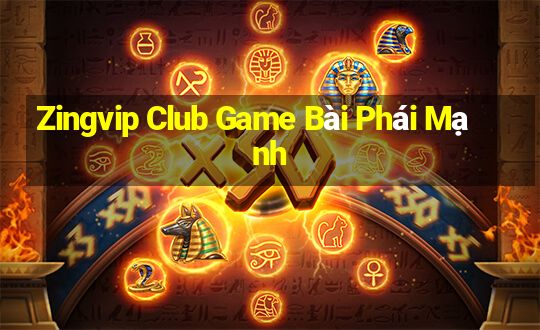 Zingvip Club Game Bài Phái Mạnh