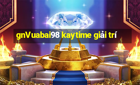 gnVuabai98 kaytime giải trí