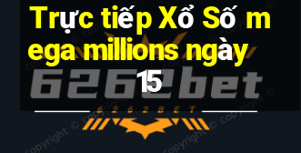 Trực tiếp Xổ Số mega millions ngày 15