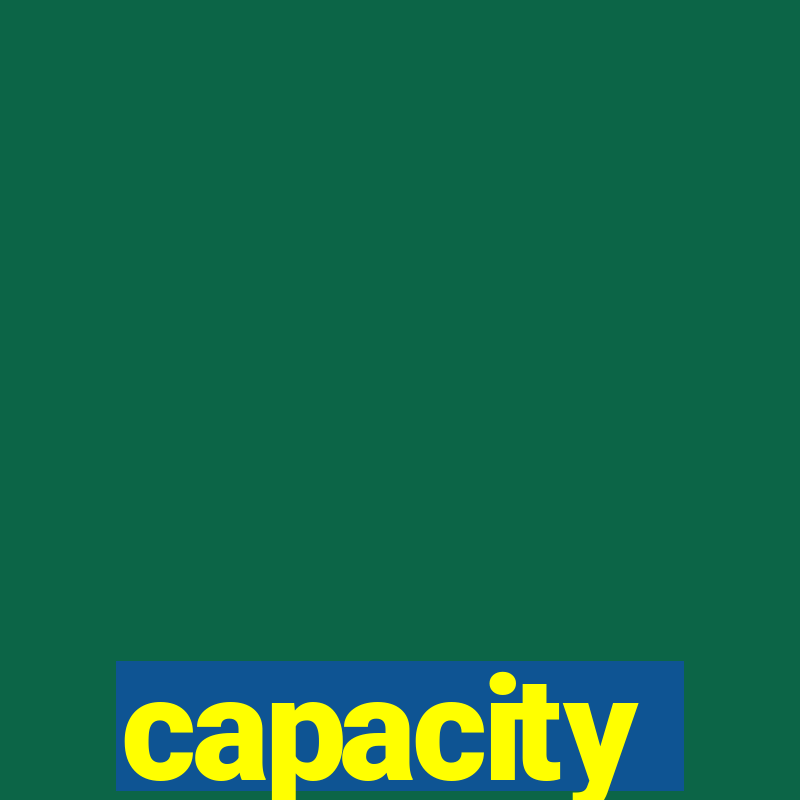 capacity