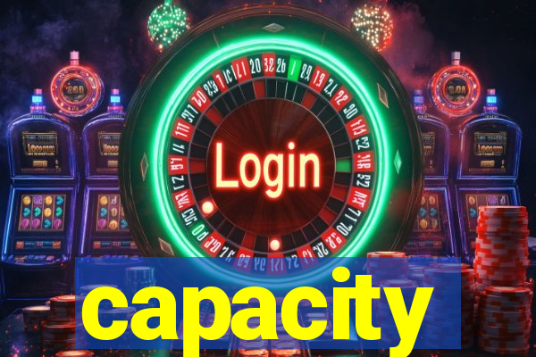 capacity