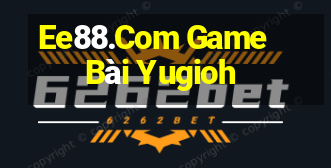 Ee88.Com Game Bài Yugioh