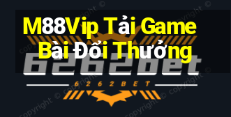 M88Vip Tải Game Bài Đổi Thưởng