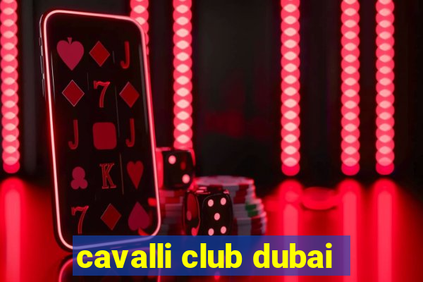 cavalli club dubai