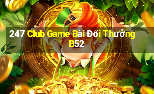 247 Club Game Bài Đổi Thưởng B52