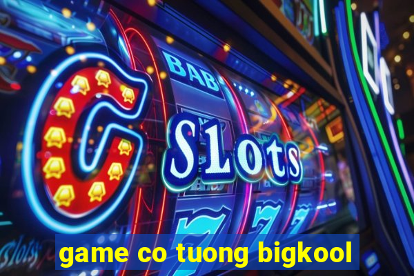 game co tuong bigkool