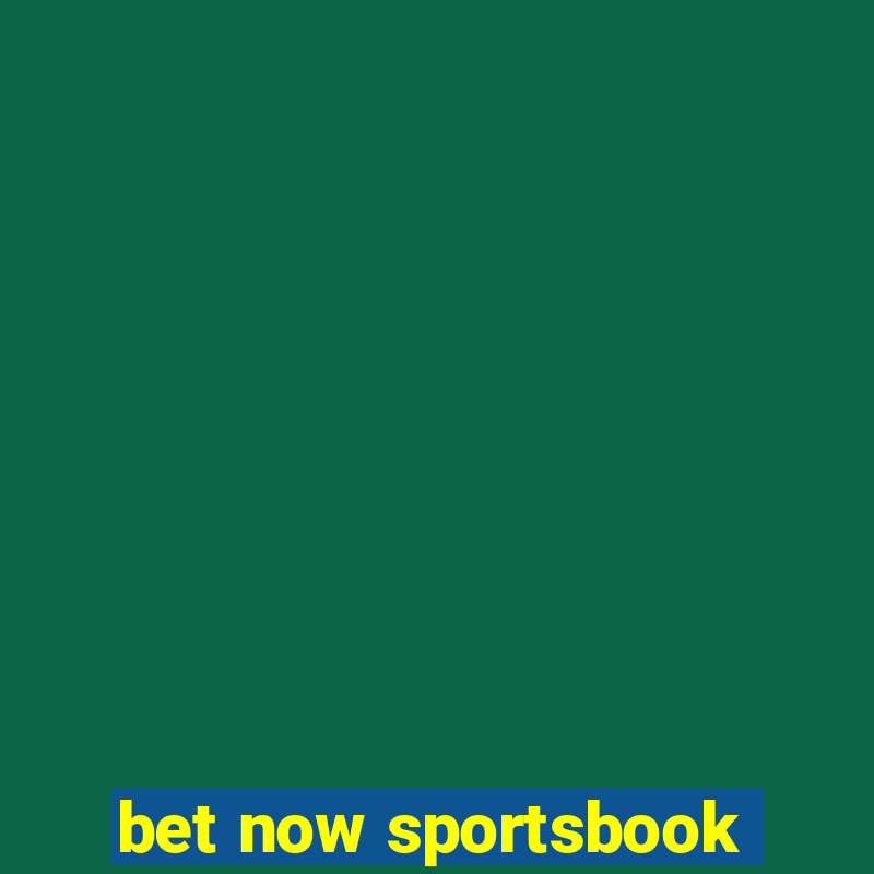 bet now sportsbook