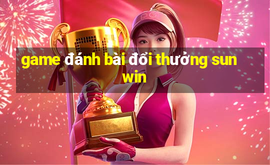 game đánh bài đổi thưởng sunwin