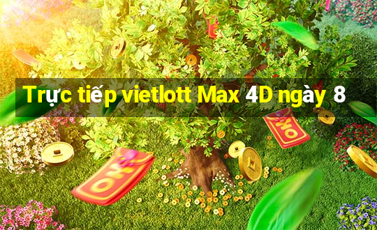 Trực tiếp vietlott Max 4D ngày 8