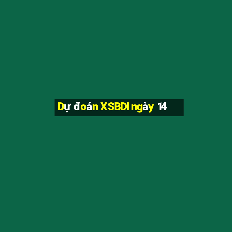 Dự đoán XSBDI ngày 14