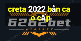 creta 2022 bản cao cấp