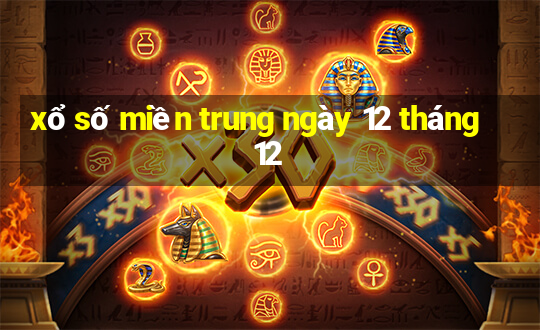 xổ số miền trung ngày 12 tháng 12