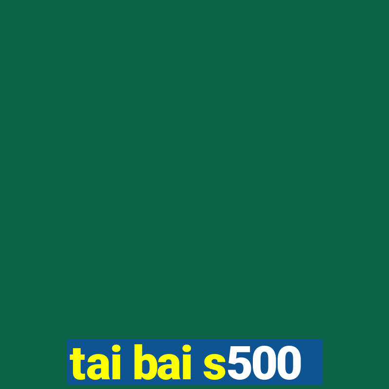 tai bai s500