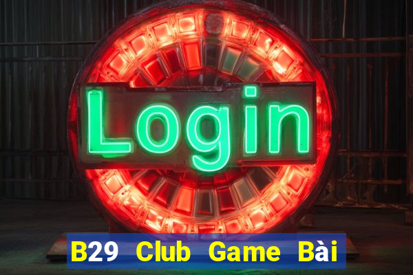 B29 Club Game Bài Có Code