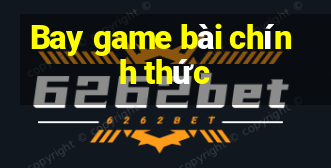 Bay game bài chính thức