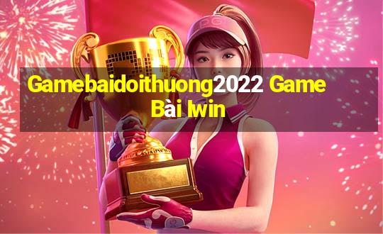 Gamebaidoithuong2022 Game Bài Iwin