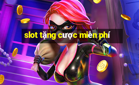 slot tặng cược miễn phí