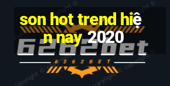 son hot trend hiện nay 2020