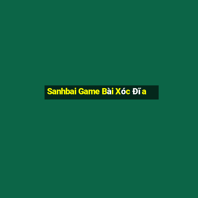 Sanhbai Game Bài Xóc Đĩa