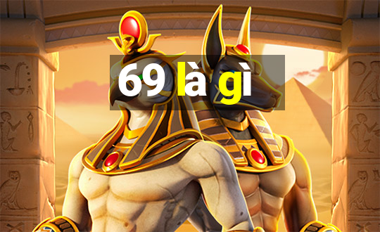 69 là gì