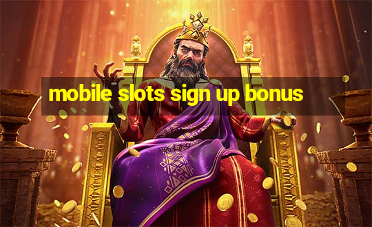 mobile slots sign up bonus