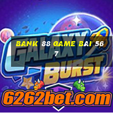 Bank 88 Game Bài 567