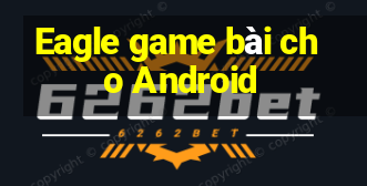 Eagle game bài cho Android